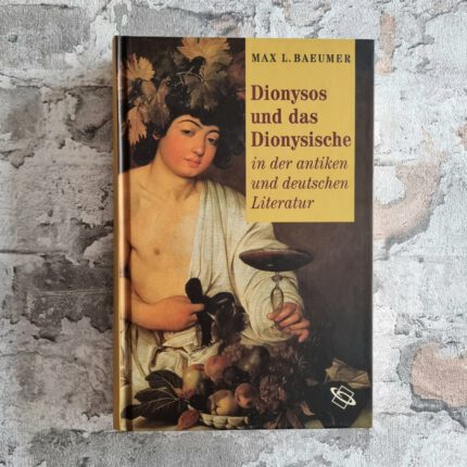 Baeumer, Max L.. Dionysos und das Dionysische in der antiken und deutschen Literatur.