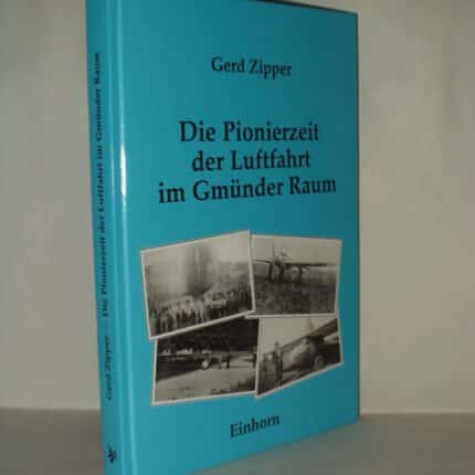 Zipper, Gerd. Die Pionierzeit der Luftfahrt im Gmünder Raum.