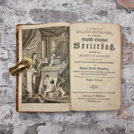 Klausing, Anton Ernst. A Compleat English Dictionary, oder vollständiges Englisch-Deutsches Wörterbuch, anfänglich von Nathan Bailey herausgegeben; jetzt aber fast ganz umgearbeitet, vermehret und verbessert.