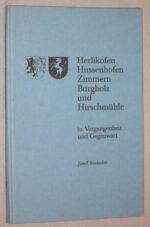 Seehofer, Josef. Herlikofen, Hussenhofen, Zimmern, Burgholz und Hirschmühle in Vergangenheit und Gegenwart.