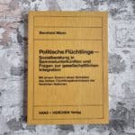 Mann, Bernhard. Politische Flüchtlinge - Sozialberatung in Sammelunterkünften und Fragen zur gesellschaftlichen Integration.